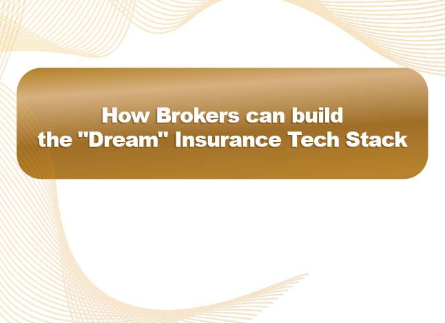 The Gaps No One’s Talking About: How Brokers Can Build the ‘Dream’ Insurance Tech Stack